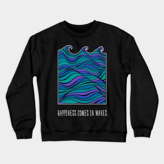 Happiness Comes in Waves Crewneck Sweatshirt by ZlaGo